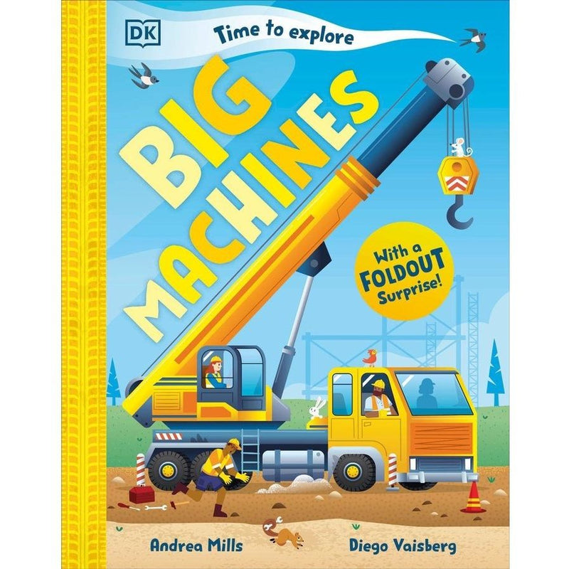 Time to Explore Big Machines With a Foldout Surprise (Hardcover) by Andrea Mills by DK Books Discovering 13 Construction Vehicles and Their Jobs