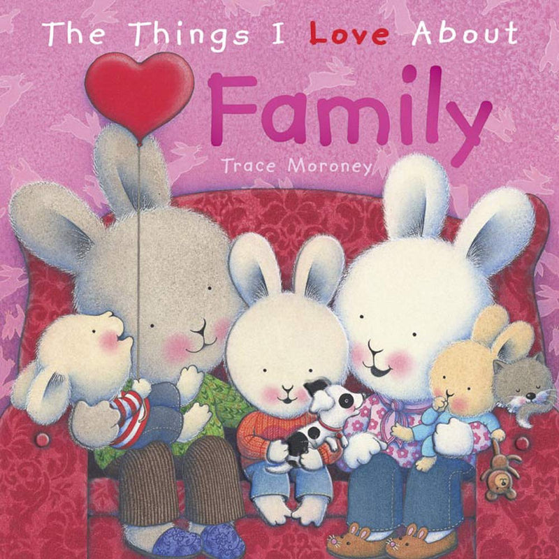 The Things I Love About Family (Hardcover) by Trace Moroney, Wellbeing, Life Beliefs and Values Kids Picture Book