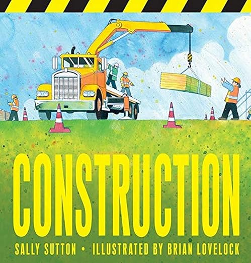 Construction (Boardbook) by Sally Sutton Illustrated by Brain Lovelock Construction Kids Book Gift Idea for 2yrs+