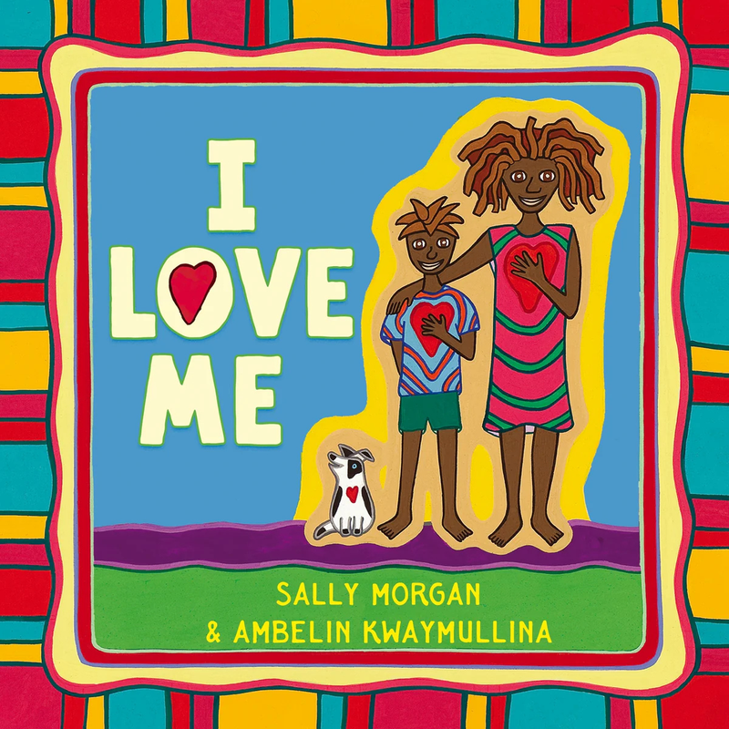I Love Me (Hardcover) by Sally Morgan and Ambelin Kwaymullina
