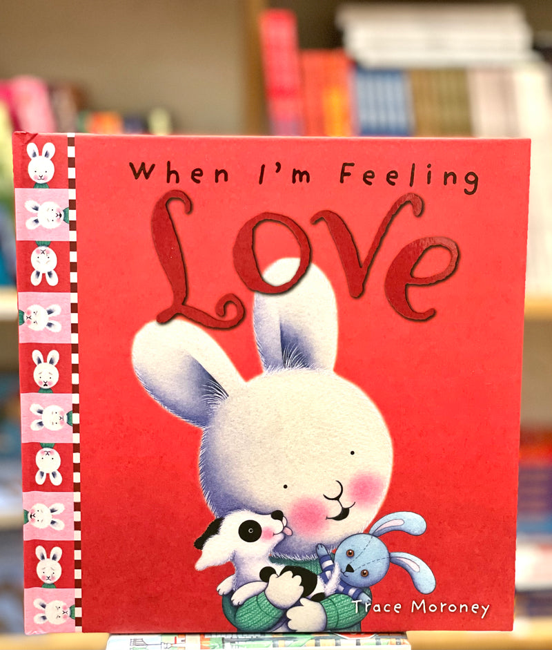 When I'm Feeling Love (Hardcover) by Trace Moroney, Wellbeing, Life Beliefs and Values Kids Picture Book