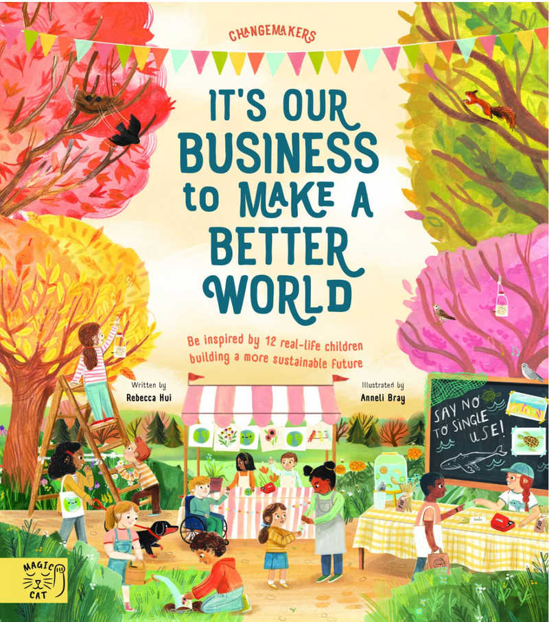 It's Our Business to Make a Better World (Hardcover) by Rebecca Hui, Anneli Bray & Jonah Larson Kids Picture Book Earth Sustainability Book