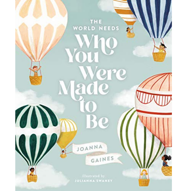 The World Needs Who You Were Made to Be (Hardcover) by Joanna Gaines, Julianna Swaney Kids Picture Book