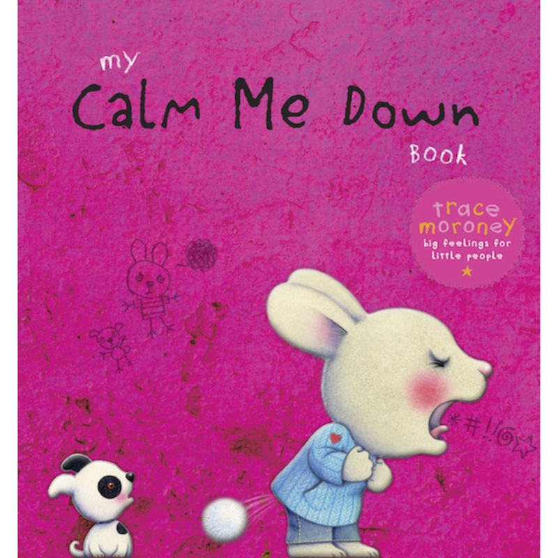 My Calm Me Down Book (Hardcover) by Trace Moroney Wellbeing, Life Beliefs and Values Kids Picture Book