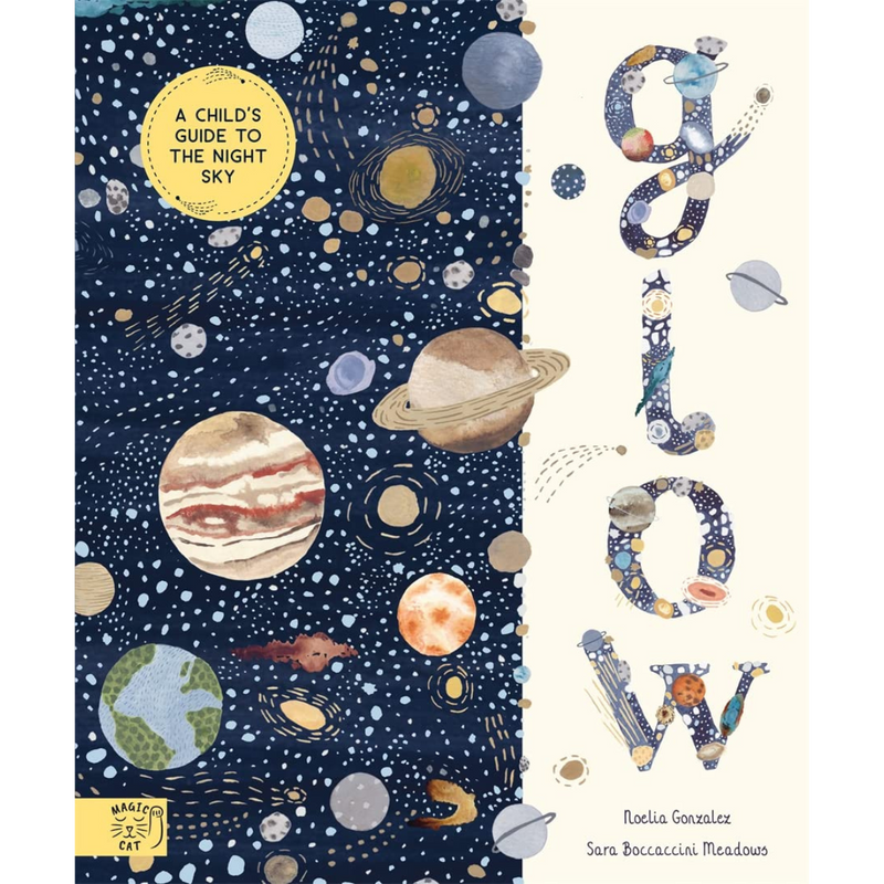 Glow Book A Child's Guide to the Night Sky (Hardcover) by Noelia Gonzalez, Sara Boccaccini Meadows from Magic Cat - Space and Mindfulness Non-fiction Kids Picture Book