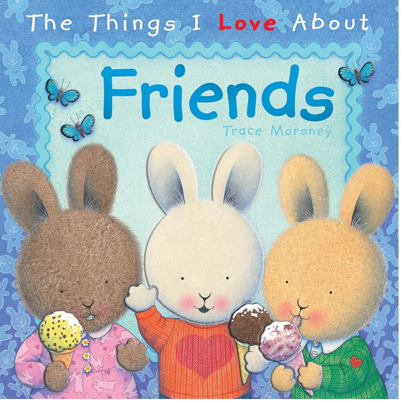 The Things I Love About Friends (Hardcover) by Trace Moroney, Wellbeing, Life Beliefs and Values Kids Picture Book