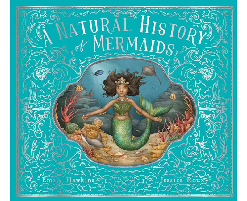 A Natural History of Mermaids (Hardcover) by Emily Hawkins & Jessica Roux 5yrs+