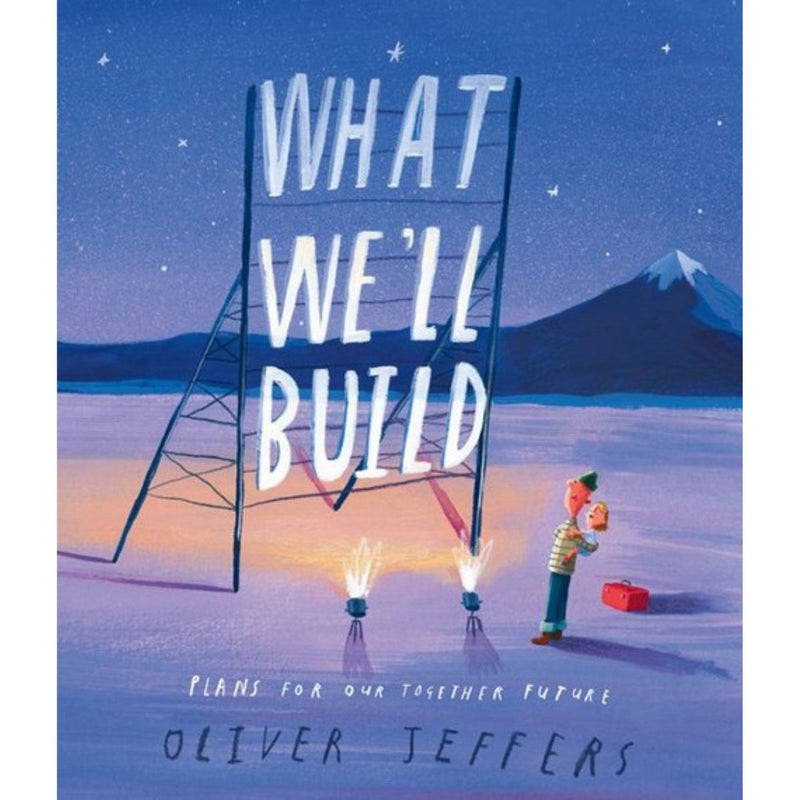 What We'll Build: Plans for Our Together Future (Hardcover) by Oliver Jeffers : A Kids Picture Book about imagination