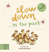 Slow Down... in the Park (Board Book) - My Playroom 