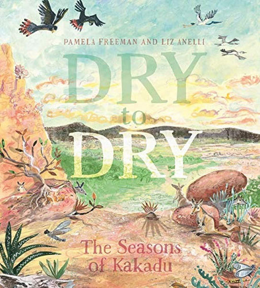 Dry to Dry: The Seasons of Kakadu (Hardcover) - My Playroom 
